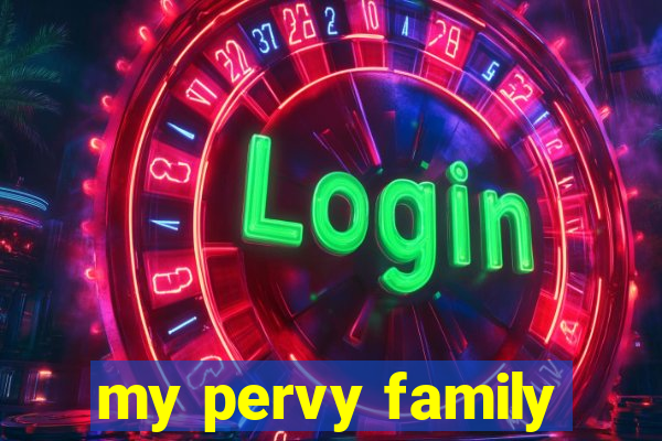 my pervy family